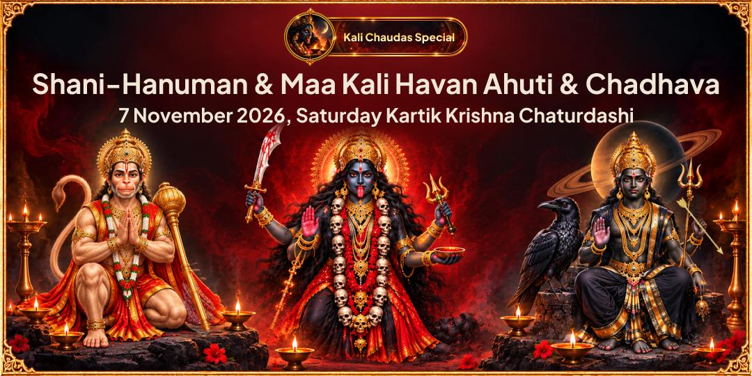 Saturday Kali Chaudas Havan Ahuti & Chadhava for Destruction of Negativity, Balancing of Karma, and Planetary Protection