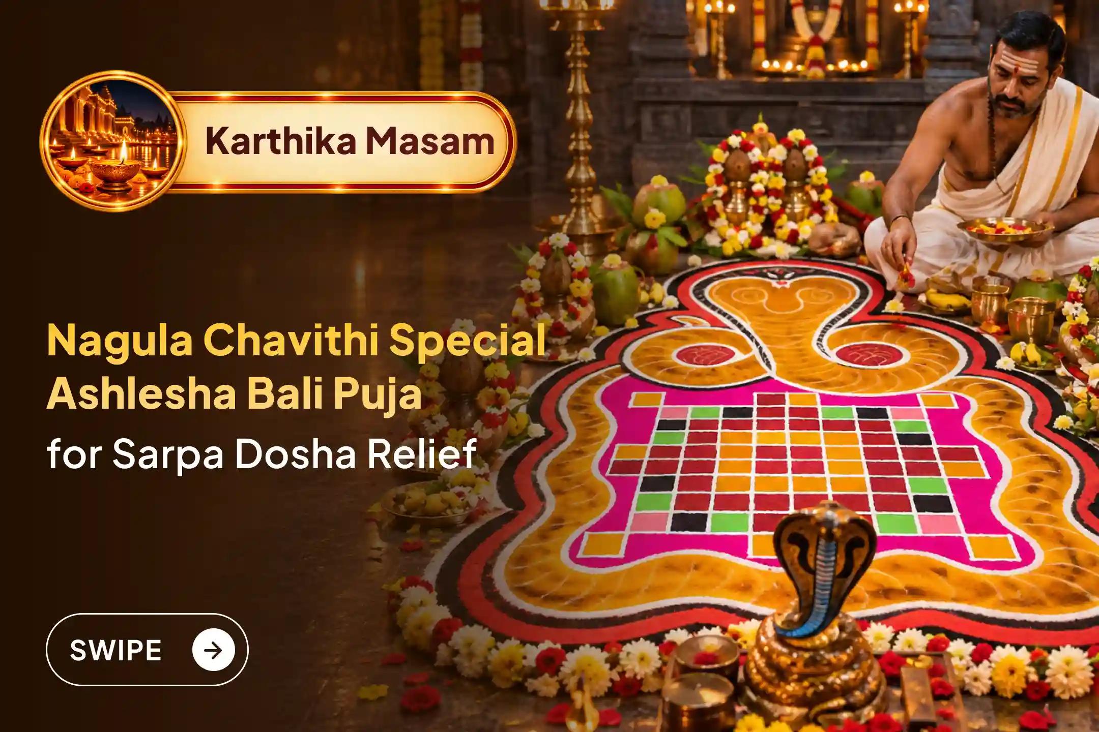 Participate in the Kartika Masam Nagula Chavithi Special Ashlesha Bali Puja to remove the malicious effects of Sarpa (Naga) Dosha and cleanse karmic sins