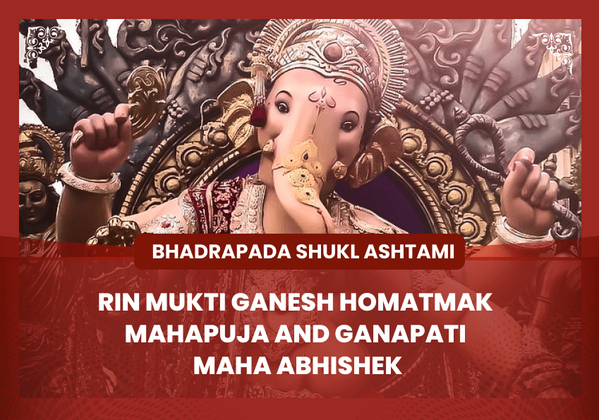 Bhadrapada Shukla Ashtami Special Rin Mukti Ganesh Homatmak Mahapuja and Ganapati Maha Abhishek