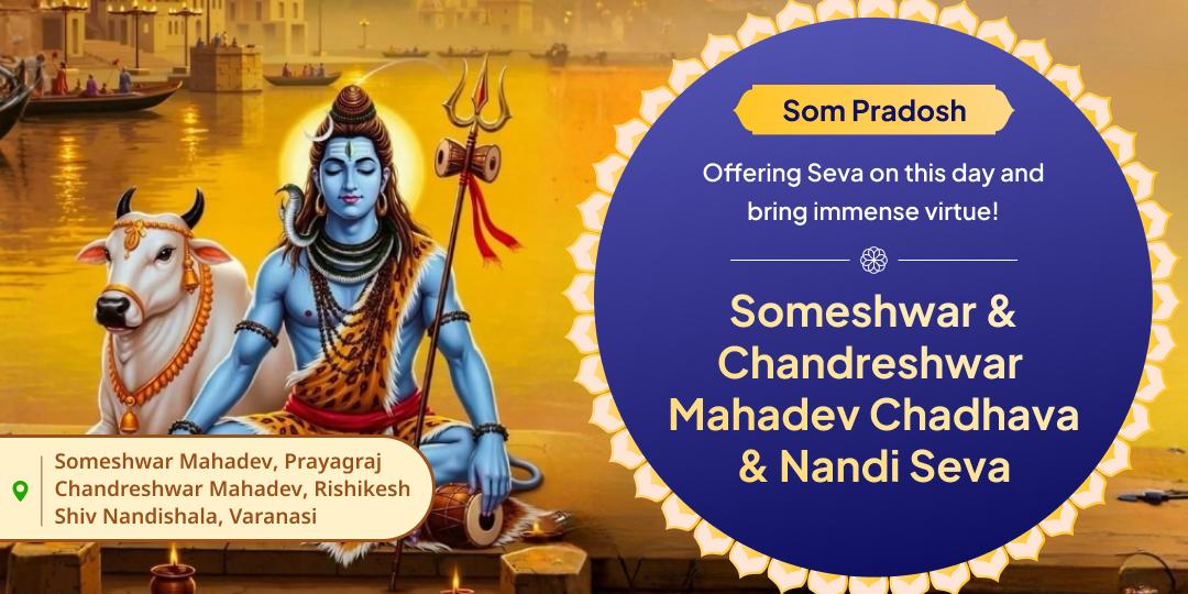 Through Som Pradosh Chadhava & Nandi Seva; Worship Someshwar and Chandreshwar Mahadev for Shiva's Blessings and Infinite Merits! Through Som Pradosh Chadhava & Nandi Seva; Worship Someshwar and Chandreshwar Mahadev for Shiva's Blessings and Infinite Merits!