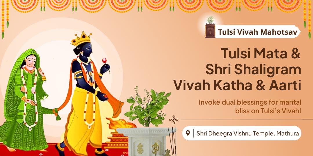 Commemorate the Divine Wedding of Tulsi & Shaligram Through Katha and Aarti & Seek Blessings from the ancient Shri Dheegra Temple! Commemorate the Divine Wedding of Tulsi & Shaligram Through Katha and Aarti & Seek Blessings from the ancient Shri Dheegra Temple!