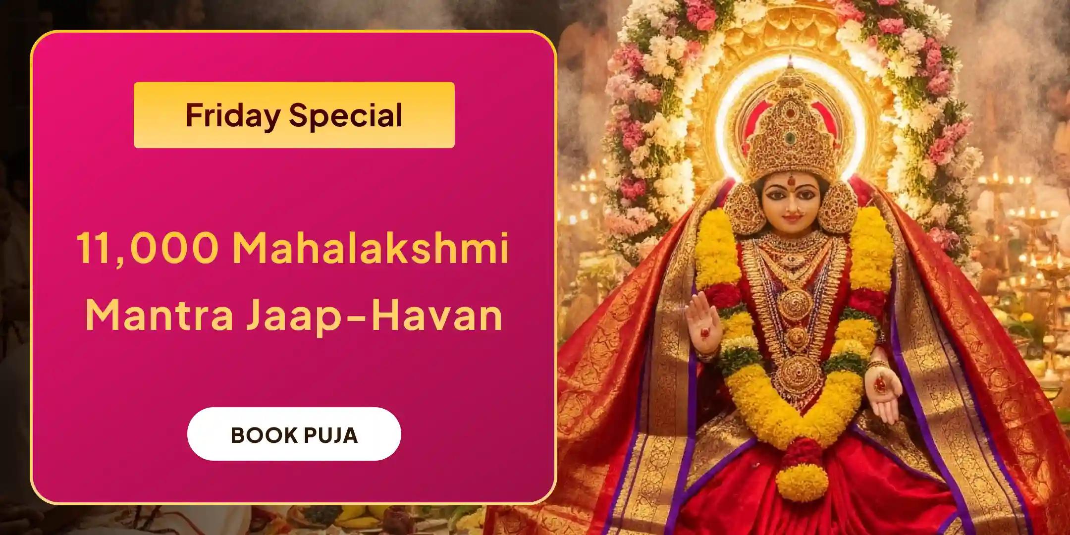 11,000 Mahalakshmi Mantra Jaap, Vaibhav Lakshmi Puja, and Dhan Samriddhi Havan 11,000 Mahalakshmi Mantra Jaap, Vaibhav Lakshmi Puja, and Dhan Samriddhi Havan