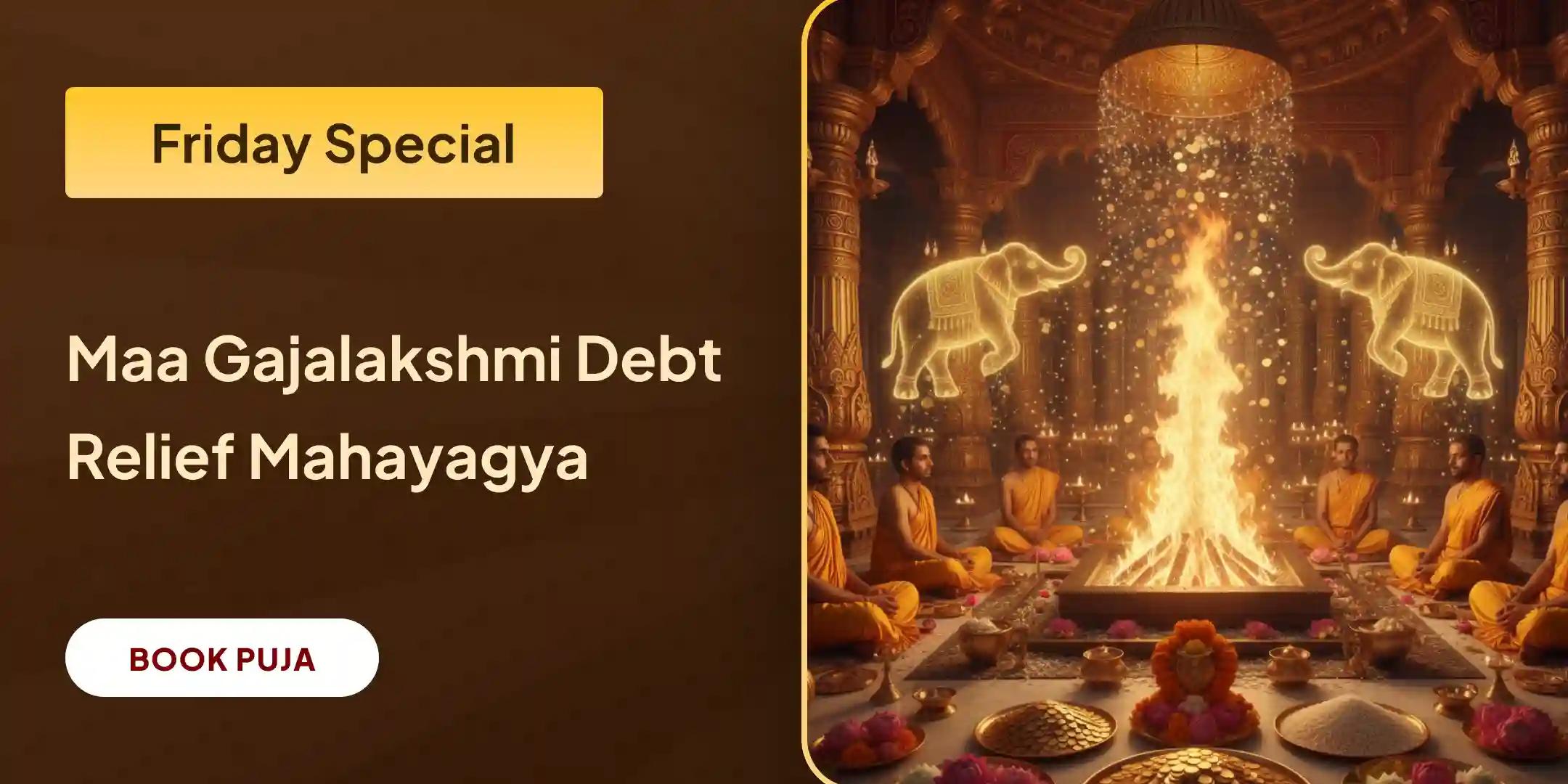 Maa Gajalakshmi Debt Relief and Aishwarya Prapti Mahayagya Maa Gajalakshmi Debt Relief and Aishwarya Prapti Mahayagya