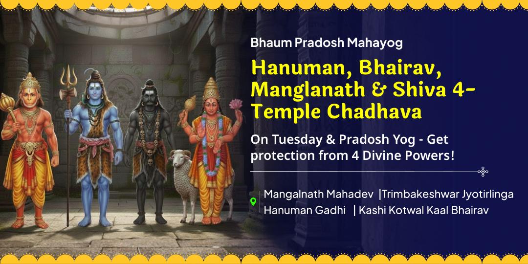 On the rare Tuesday-Pradosh Mahayog, perform Chadhava at Hanumangarhi, Trimbakeshwar, Mangalnath & Kashi Kotwal. On the rare Tuesday-Pradosh Mahayog, perform Chadhava at Hanumangarhi, Trimbakeshwar, Mangalnath & Kashi Kotwal.