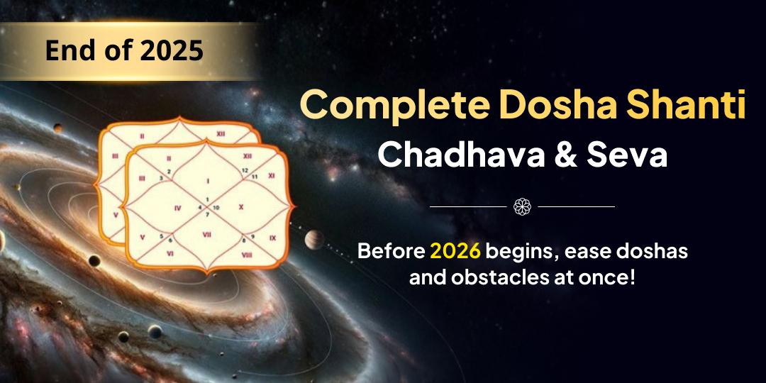 Ease Kundali Doshas before 2026 for a Smooth Start to the New Year. Book your Specific Dosha Shanti Chadhava today! Ease Kundali Doshas before 2026 for a Smooth Start to the New Year. Book your Specific Dosha Shanti Chadhava today!