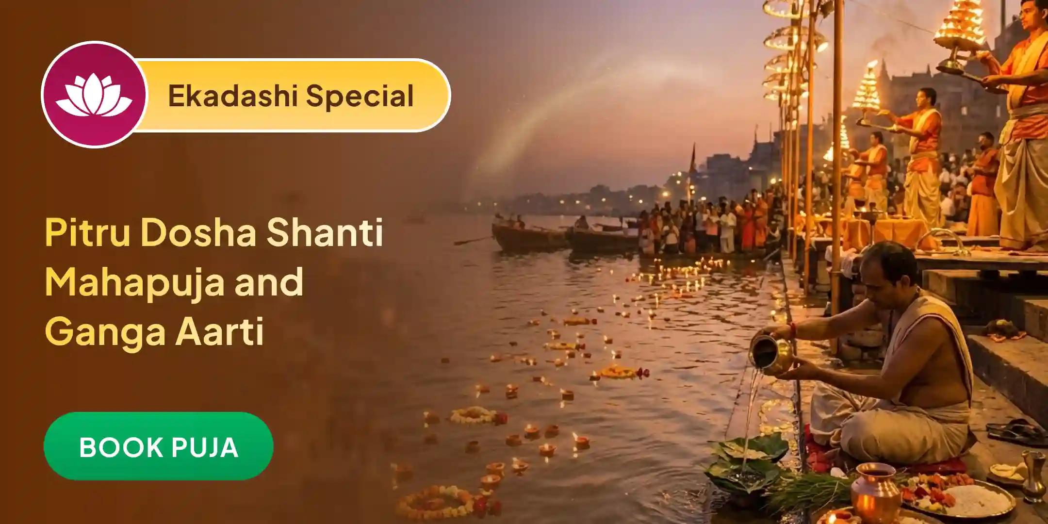 Kashi Pitru Dosh Shanti Mahapuja and Haridwar Ganga Maha Aarti Kashi Pitru Dosh Shanti Mahapuja and Haridwar Ganga Maha Aarti