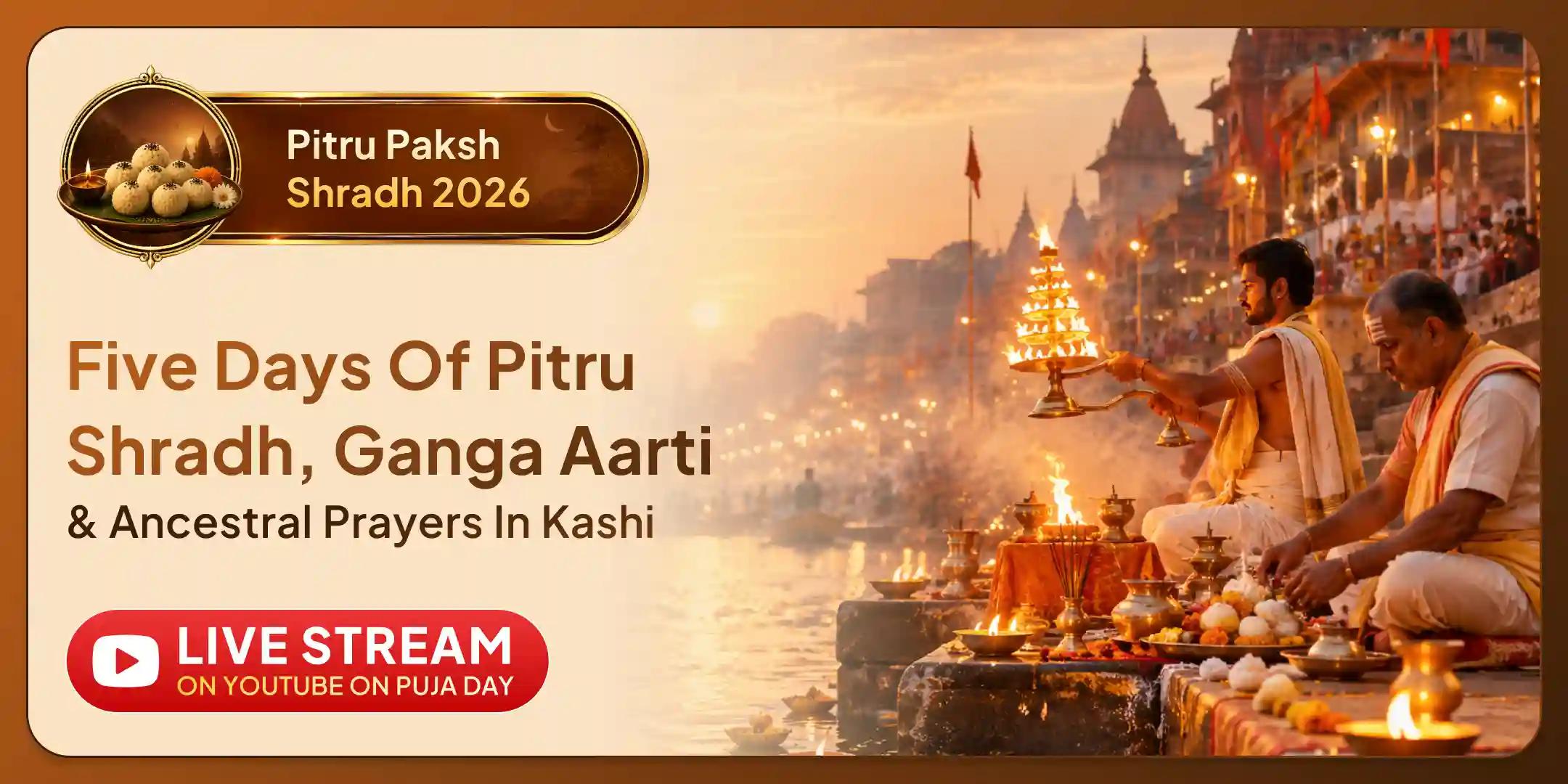 5 Days Ekadashi to Mahalaya Amavasya Pitru Shradh Pujan and Daily Ganga Ghat Maha Aarti 5 Days Ekadashi to Mahalaya Amavasya Pitru Shradh Pujan and Daily Ganga Ghat Maha Aarti