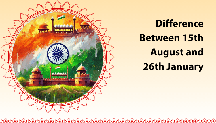 August January Difference Between 15th August and 26th January: Meaning, History ...