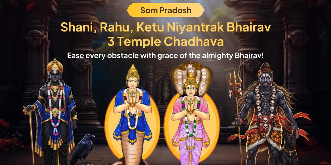 This year’s most powerful Som Pradosh is your opportunity to ease doshas with blessings from 3 powerful Temples: Rahu Paithani, Asht Bhairav & Navgrah Shani! This year’s most powerful Som Pradosh is your opportunity to ease doshas with blessings from 3 powerful Temples: Rahu Paithani, Asht Bhairav & Navgrah Shani!