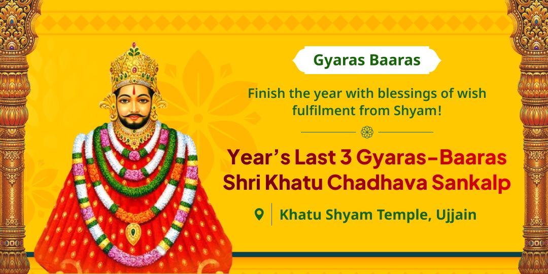On the last 3 Gyaras Baaras tithi of the year, welcome Khatu Shyam’s power with a divine chadhava at Ujjain and attain blessings for wish-fullfilment! On the last 3 Gyaras Baaras tithi of the year, welcome Khatu Shyam’s power with a divine chadhava at Ujjain and attain blessings for wish-fullfilment!