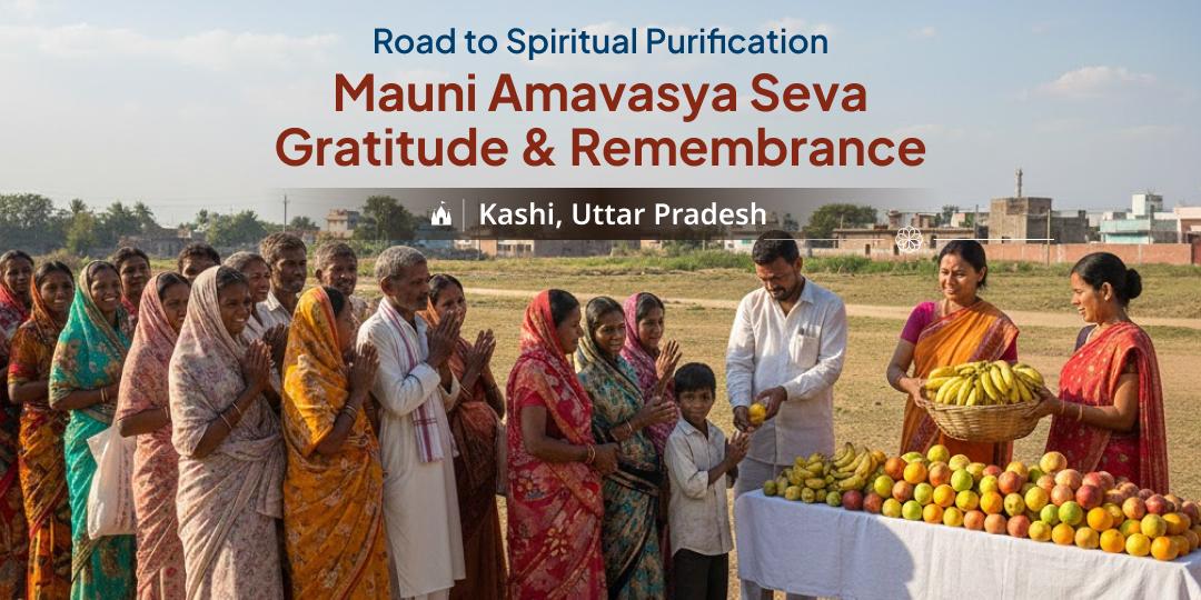 Mauni Amavasya Seva in Kashi - Gratitude & Remembrance Mauni Amavasya Seva in Kashi - Gratitude & Remembrance