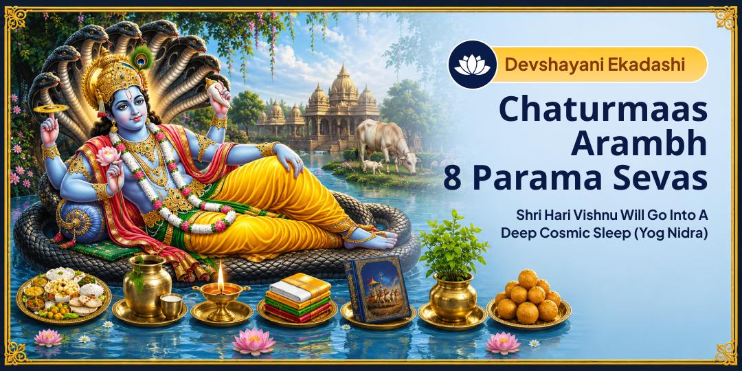 Once a year, Lord Narayan prepares to enter His divine Yoga Nidra. Before He sleeps for 4 months, receive His Antim Anugraha through 8 Parama Sevas Once a year, Lord Narayan prepares to enter His divine Yoga Nidra. Before He sleeps for 4 months, receive His Antim Anugraha through 8 Parama Sevas